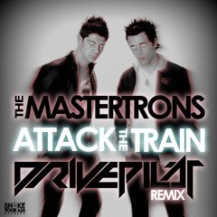 The Mastertrons - Attack The Train (Drivepilot Remix)