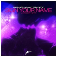 Matt Caseli & Danny Freakazoid - Sign Your Name (Across My Heart) (Original Mix)