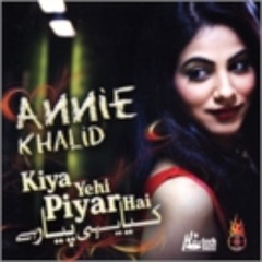 Annie Khalid - Kiya Yehi Piyar Hai (Remix) (Produced/Mixed/Mastered by Kashif Ejaz)