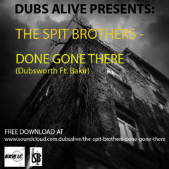 The Spit Brothers - Done Gone There (Dubsworth ft. Bakir) (FREE DOWNLOAD)