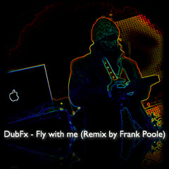 DubFX-Fly with me (Remix by Frank Poole)