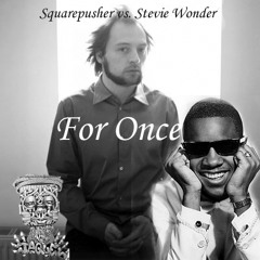 For Once (Squarepusher vs. Stevie Wonder)