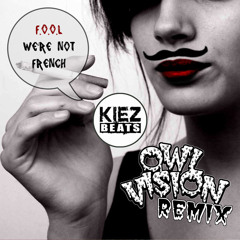 F.O.O.L - We're Not French (Owl Vision Remix)