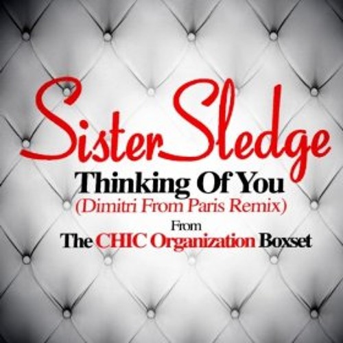 Stream Sister Sledge - Thinking Of You (Dimitri From Paris Remix) (Snippet)  by Dimitri from Paris | Listen online for free on SoundCloud