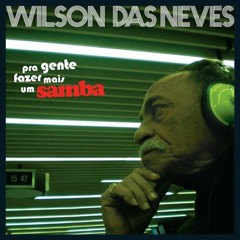 (Pra Fazer Mais Um Samba) Wilson Das Neves - Quem Espera Nunca Alcança