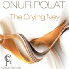 ONUR POLAT - The Crying NEY (Orginal Mix)