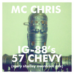 mc chris - IG-88's 57 Chevy (Mary Shelley Overdrive remix)