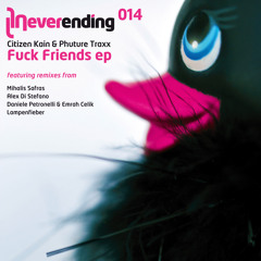 Citizen Kain & Phuture Traxx - Fuck Friends (Original); (Neverending 014)