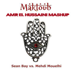 Sean Bay, Mehdi Mouelhi – Maktoub (Amr El Hussaini MashUp)