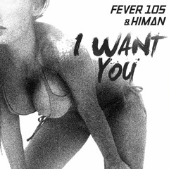 HIMAN & FEVER 105 - I want you (original mix)