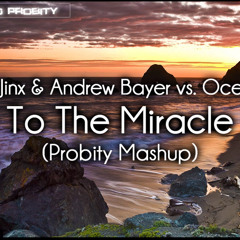 Boom Jinx & Andrew Bayer vs. Oceanlab - To The Miracle (Probity Mashup)