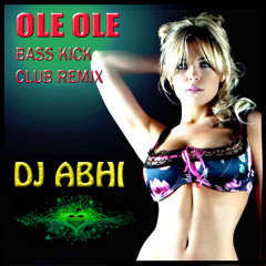 DJ ABHI - OLE OLE BASS KICK 'CLUB' REMIX