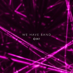 We Have Band - 'oh!' - Vicarious Bliss 'love dove' rework