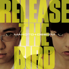 Makoto & Deeizm - Release The Bird