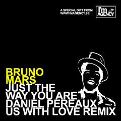 Bruno Mars - Just The Way You Are (Daniel Pereaux US with Love Remix) - FREE download!