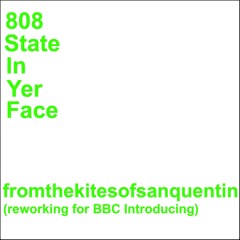808 State - In Yer Face (From The Kites Of San Quentin Reworking)