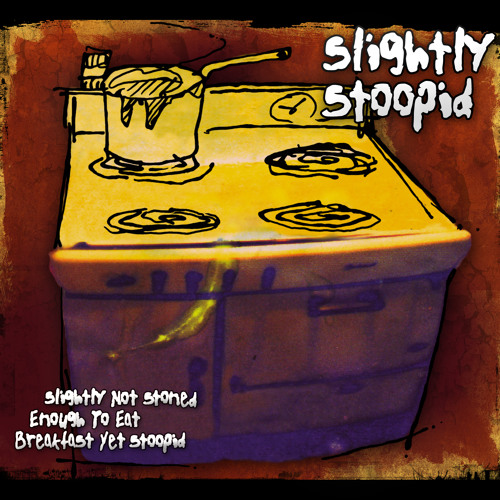 Slightly Stoopid: Slightly Not Stoned Enough To Eat Breakfast Yet Stoopid