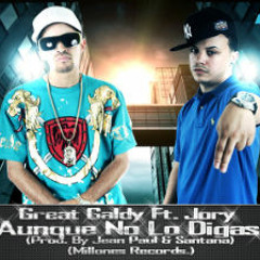 Great galdy Ft Jory(Aunque no lo digas)Prod.Santana &amp; Janpaul(millones Records)
