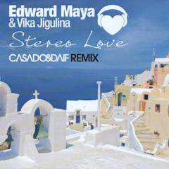 Edward Maya & Vika Jigulina - Stereo Love (Casado & Daif Remix Edit)