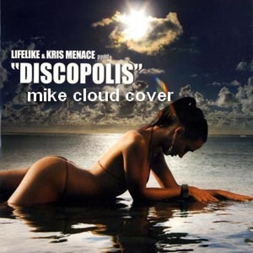 Lifelike & Kris Menace - Discopolis (mike cloud remix)