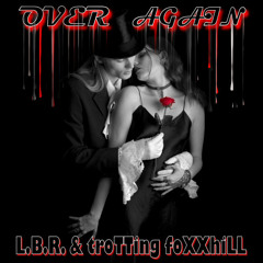 L.B.R. & troTTing foXXhiLL - Over Again