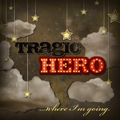 Tragic Hero "Where I'm Going"
