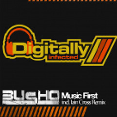 Busho - Music First - (Iain Cross Remix) - Digitally Infected