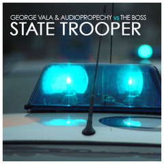 George Vala & Audioprophecy vs. The Boss - State Trooper (Original Mix)