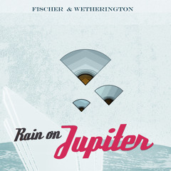 Fischer & Wetherington "Outerspace" Rain on Jupiter EP
