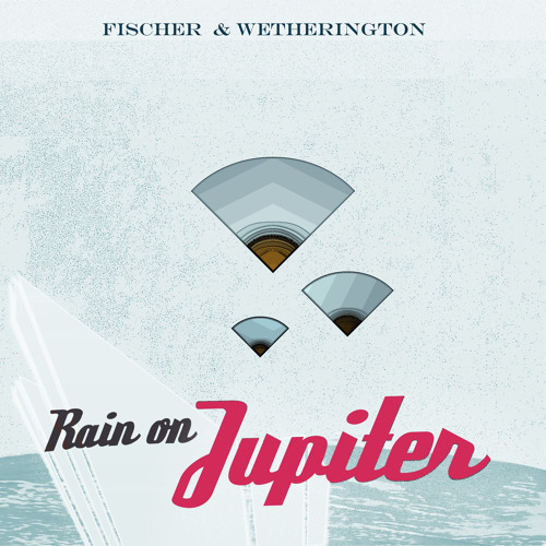Fischer & Wetherington "Outerspace" Rain on Jupiter EP
