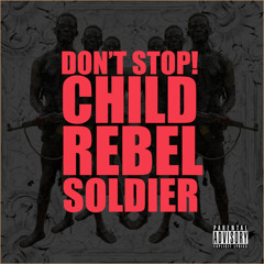 Child Rebel Soldier - Don't Stop!