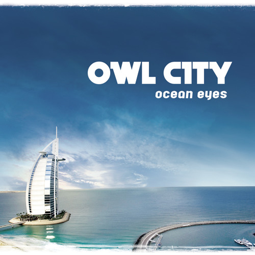 洋楽 OWL CITY - ocean eyes Stream foundations | Listen to Owl City, Ocean Eyes playlist