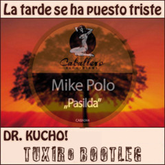Dr Kucho & Muzzaik - Pasilda, La tarde se ha puesto triste (Tuxiro Bootleg)