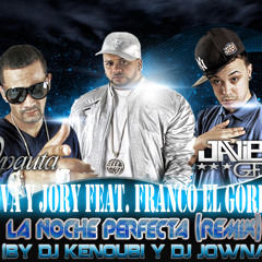 Nova Y Jory & Franco(EL GORILA) Noche Perfecta (Prod BY Dj Kenoubi & Dj Jowna)