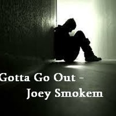 Gotta Go Out Dub - Joey Smokem