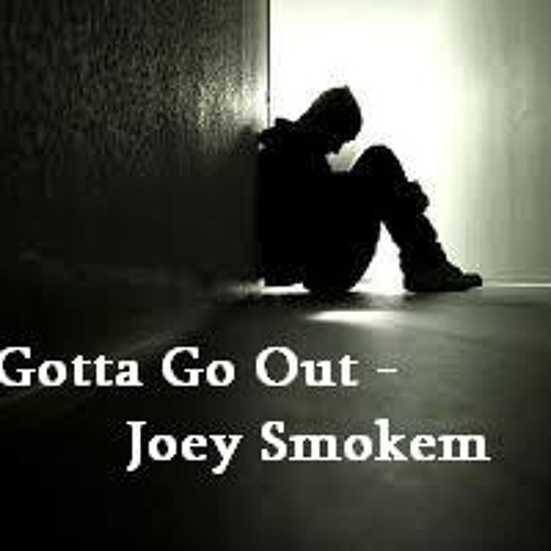 Gotta Go Out Dub - Joey Smokem