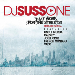 DJ Suss One - That Work feat Uncle Murda, Cassidy, Joell Ortiz, French Montana & Vado