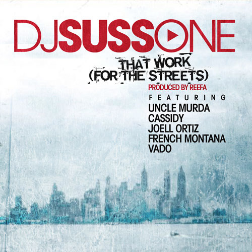 DJ Suss One - That Work feat Uncle Murda, Cassidy, Joell Ortiz, French Montana & Vado