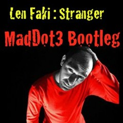 Len Faki - Stranger (MadDot3 Bootleg)