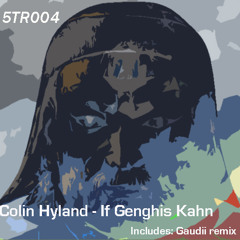 5TR004 Colin Hyland - If Genghis Kahn (Original Mix)