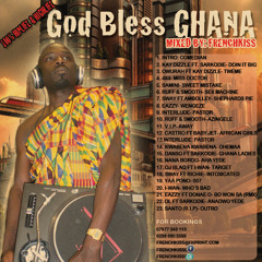 God Bless Ghana 100% Hiplife&Highlife Mixed By FRENCHKISS-dj