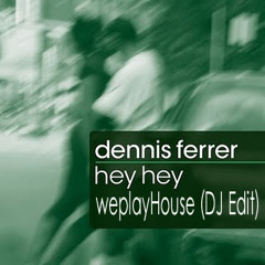 Dennis Ferrer - Hey Hey (weplayHouse DJ Edit)