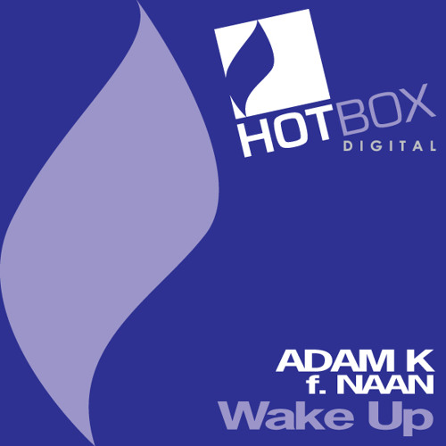 Adam K feat Naan - Wake Up (Club Mix) [Hotbox Digital]