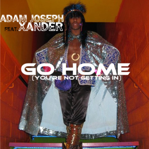 Adam Joseph - Go Home (You're Not Getting In) ft. Xander
