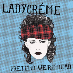 L7 - Pretend We're Dead (Ladycréme mix)