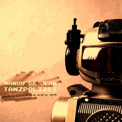 Manou De Jean | TANZPOLIZEI ( Original )