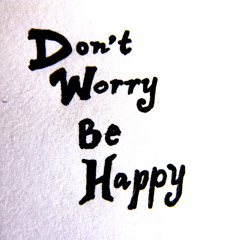 Don't Worry, Be Happy