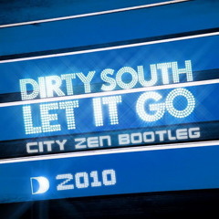 Dirty South - Let It Go 2010 (City Zen bootleg) [DOWNLOADABLE FULL VERSION]