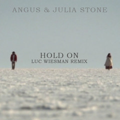 Angus & Julia Stone - Hold On [Luc Wiesman Remix]
