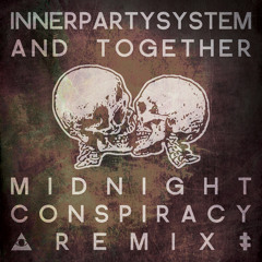 Innerpartysystem - And Together (Midnight Conspiracy Remix) *Free Download*